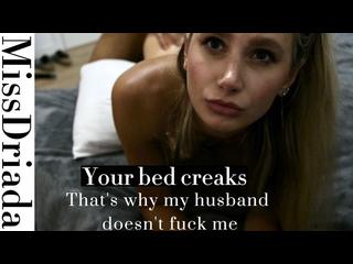 Her husband doesn't fuck her.That's why I'm fucking her