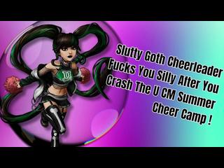 Slutty Goth Cheerleader Fucks You Silly After You Crash The U CM Summer Cheer Camp